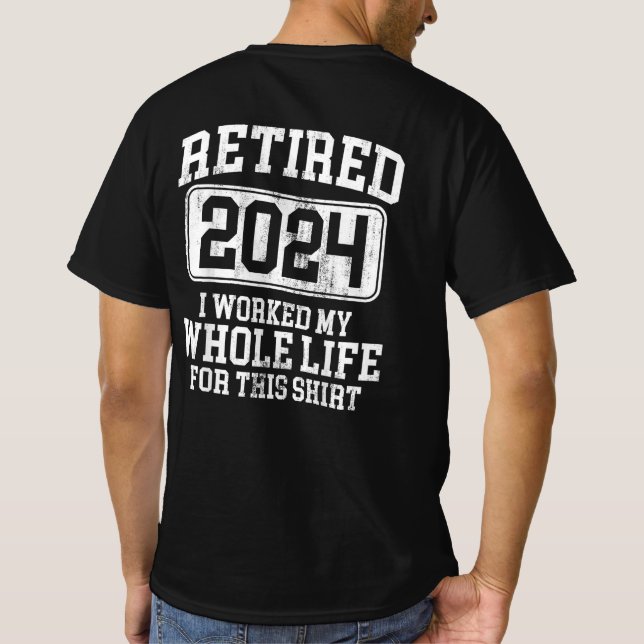Camiseta Retirado 2024 Trabajé Toda Mi Vida Por Esto (Reverso)