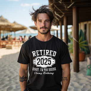 Camiseta Retirado 2025 Lo siento estoy demasiado ocupado ha