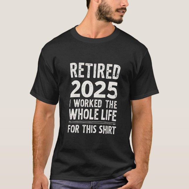 Camiseta Retirado 2025: Trabajé toda mi vida por esto (Anverso)