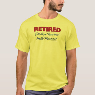 Camiseta Retirado: ¡Adiós pensión de la tensión hola!