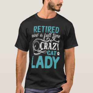 Camiseta Retirado Ahora Un Crazy Cat Lady Shirt De Tiempo C