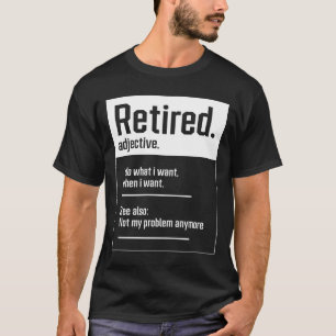 Camiseta Retirado. jubilaciones divertidas de definición: