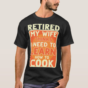 Camiseta Retirado Necesito Aprender A Cocinar La Jubilación