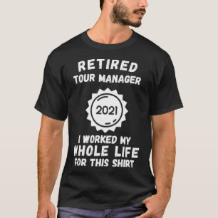 Camiseta Retirado Tour Manager 2021 Trabajé toda mi vida F