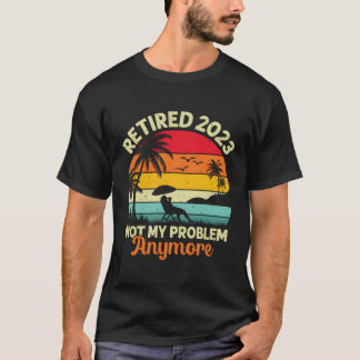Camiseta Retirado Ya No Es Mi Problema 2023 Retiret