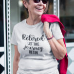 Camiseta Retirados Dejemos que comience el viaje<br><div class="desc">Este diseño fue creado a través del arte digital. Puede cambiar el estilo de esta camisa eligiendo Más > bajo la opción de estilo. Puede personalizarse haciendo clic en el botón personalizar y cambiando el color, agregando un nombre, iniciales o sus palabras favoritas. Contáctame en colorflowcreations@gmail.com si quieres tener este...</div>