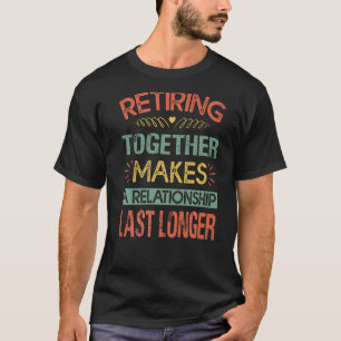 Camiseta Retirarse Juntos Hace Que Una Relación Dure Más Ti