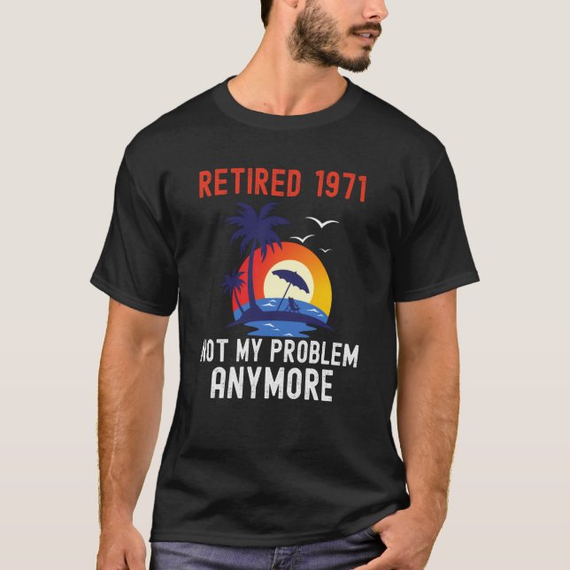 CAMISETA RETIRED 1971 NOT MY PROBLEM ANYMORE RETRO  RETIREM (Anverso)