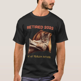 Camiseta Retired 2022 Not My Problem Anymore Cat Retiret