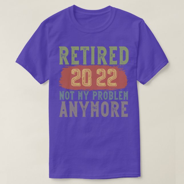Camiseta Retired 2022 Not My Problem Anymore funny retireme (Diseño del anverso)