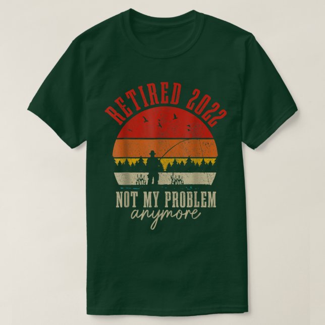 Camiseta Retired 2022 Not My Problem Anymore Funny Retireme (Diseño del anverso)