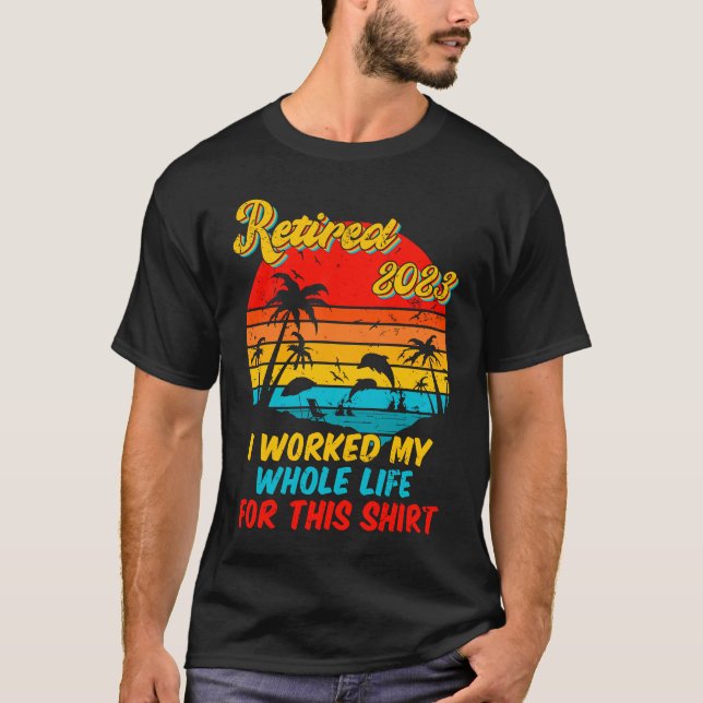 Camiseta Retired 2023 I Worked My Whole Life  Retirement Wo (Anverso)
