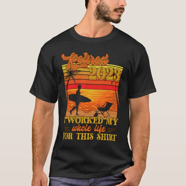 Camiseta Retired 2023 I Worked My Whole Life  Retirement Wo (Anverso)