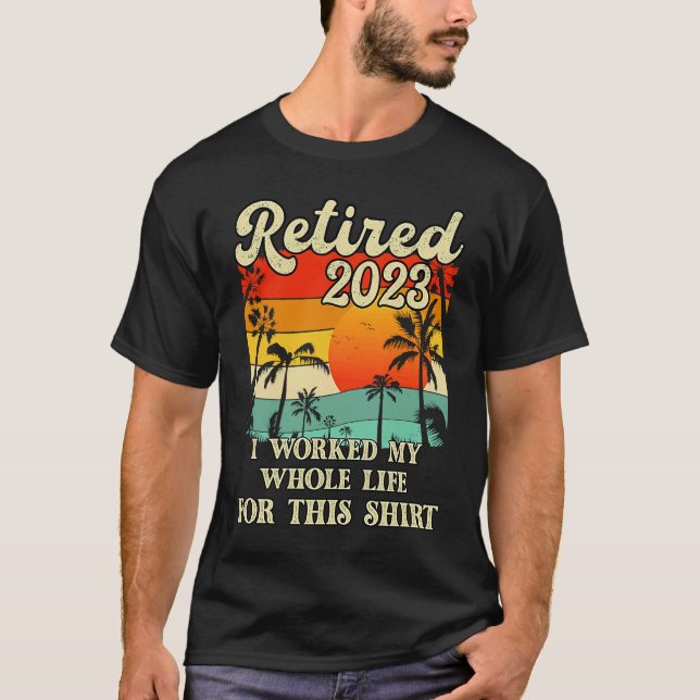 Camiseta Retired 2023 I Worked My Whole Life  Retirement Wo (Anverso)