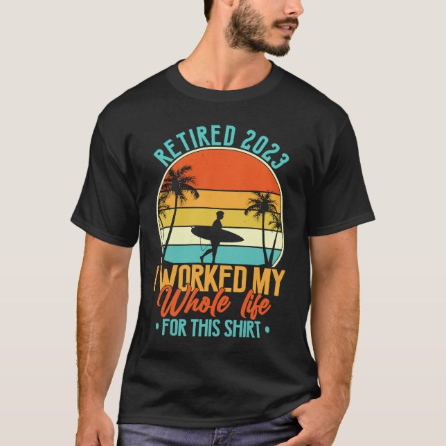 Camiseta Retired 2023 I Worked My Whole Life  Retirement Wo (Anverso)