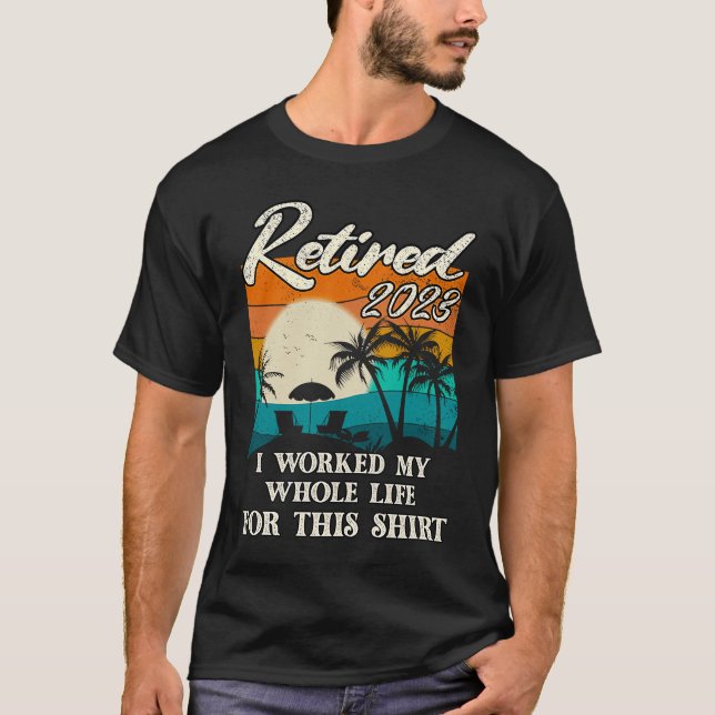 Camiseta Retired 2023 I Worked My Whole Life  Retirement Wo (Anverso)