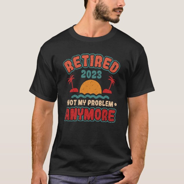 Camiseta Retired 2023 Not My Problem Anymore (Anverso)