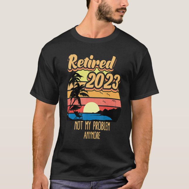 Camiseta Retired 2023 Not My Problem Anymore Retirement Vin (Anverso)