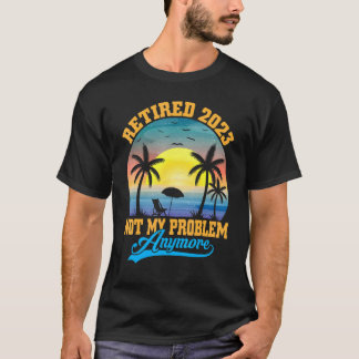 Camiseta Retired 2023 Not My Problem Anymore Retro Retireme