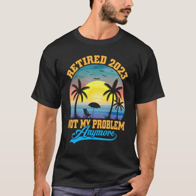Camiseta Retired 2023 Not My Problem Anymore Retro Retireme (Anverso)