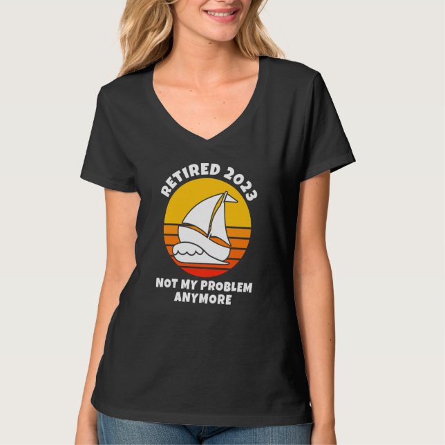 Camiseta Retired 2023 Not My Problem Anymore Sailing Boatin (Anverso)