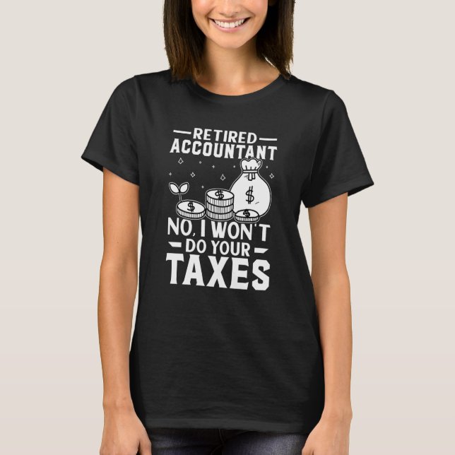 Camiseta Retired Accountant  No I Won't Do Your Taxes (Anverso)