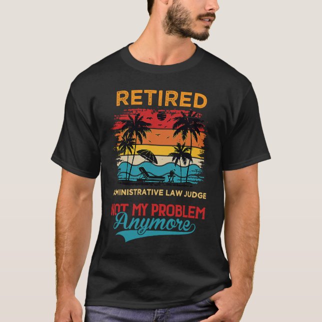 Camiseta Retired Administrative Law Judge Not My Problem An (Anverso)
