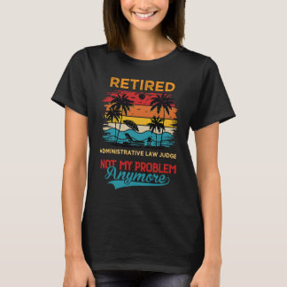 Camiseta Retired Administrative Law Judge Not My Problem An