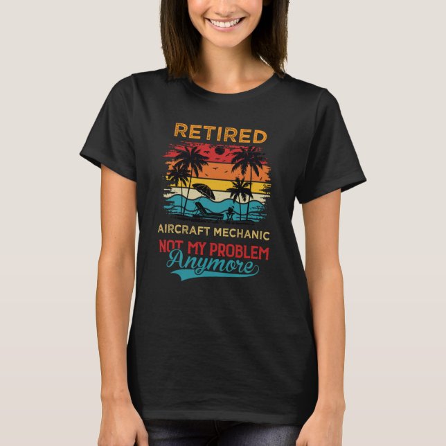 Camiseta Retired Aircraft Mechanic Not My Problem Anymore R (Anverso)