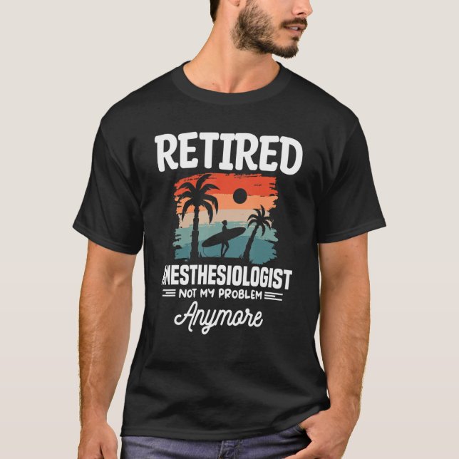 Camiseta Retired Anesthesiologist Not My Problem Anymore CR (Anverso)