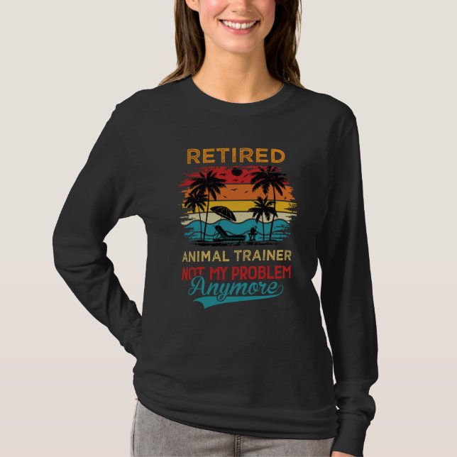 Camiseta Retired Animal Trainer Not My Problem Anymore Reti (Anverso)