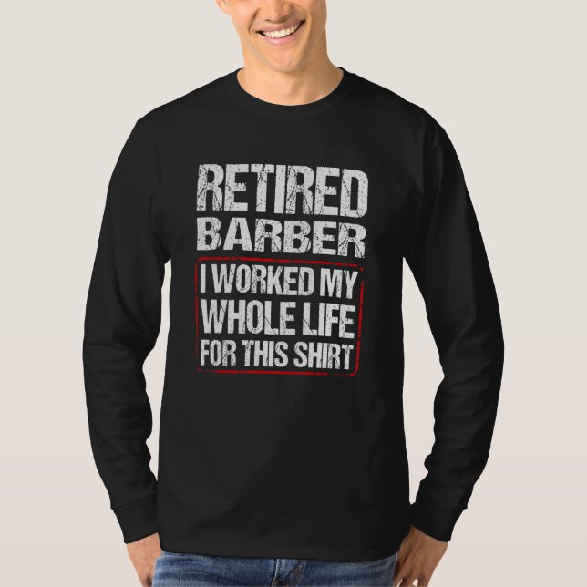 Camiseta Retired Barber I Worked My Whole Life For This (Anverso)