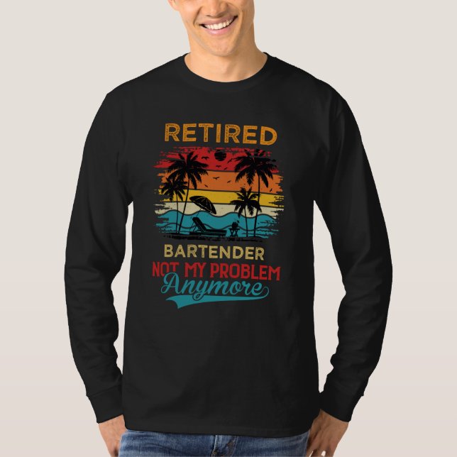 Camiseta Retired Bartender Not My Problem Anymore Retiremen (Anverso)