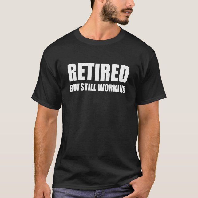 Camiseta Retired But Still Working (Anverso)