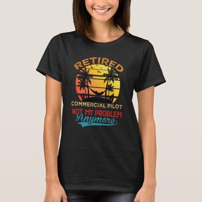 Camiseta Retired Commercial Pilot Not My Problem Anymore Re (Anverso)