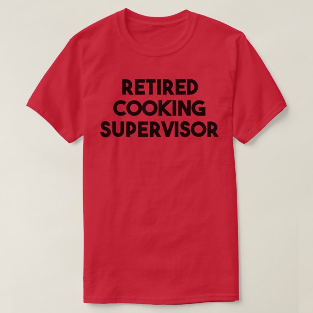 Camiseta Retired Cooking Supervisor  (Diseño del anverso)