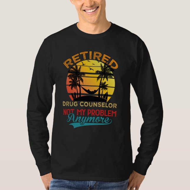 Camiseta Retired Drug Counselor Not My Problem Anymore Reti (Anverso)