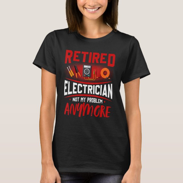 Camiseta Retired Electrician Not My Problem Anymore (Anverso)