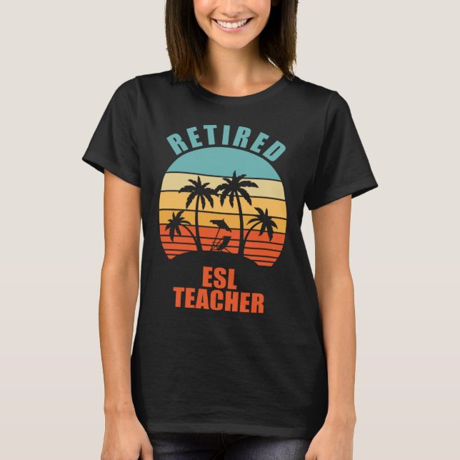 Camiseta Retired ESL Teacher  Teaching Happy Retirement (Anverso)