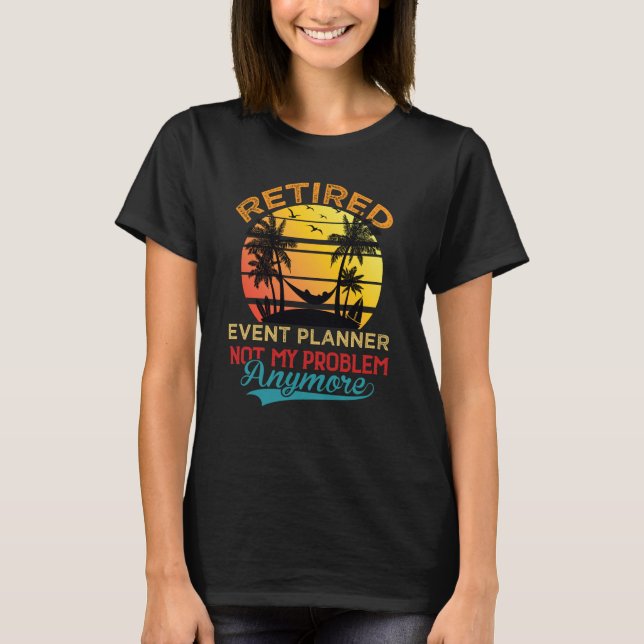 Camiseta Retired Event Planner Not My Problem Anymore Retir (Anverso)