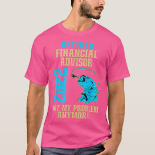 Camiseta Retired Financial Advisor 2022 Fishing Lover Retir
