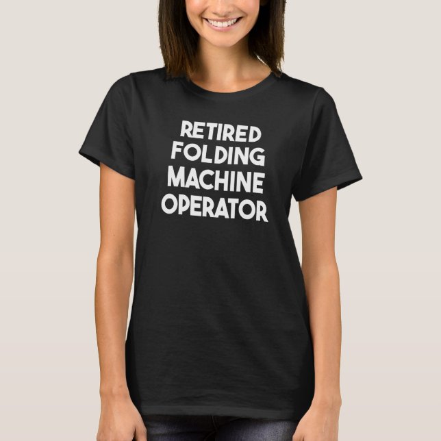 Camiseta Retired Folding Machine Operator   (Anverso)