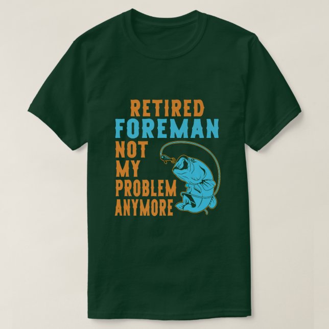 Camiseta Retired Foreman Fishing Lover Retirement  (Diseño del anverso)
