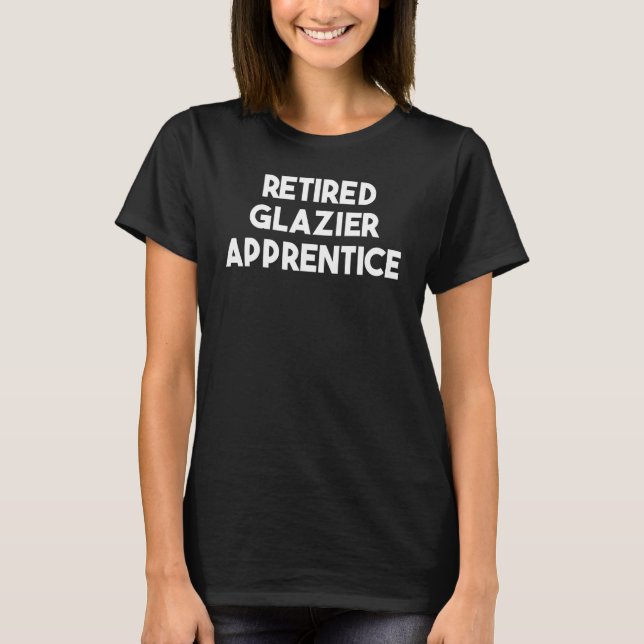 Camiseta Retired Glazier Apprentice (Anverso)
