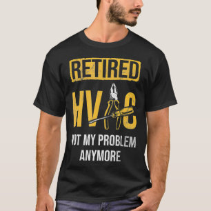 Camiseta Retired HVAC Not My Problem Anymore HVAC Technicia