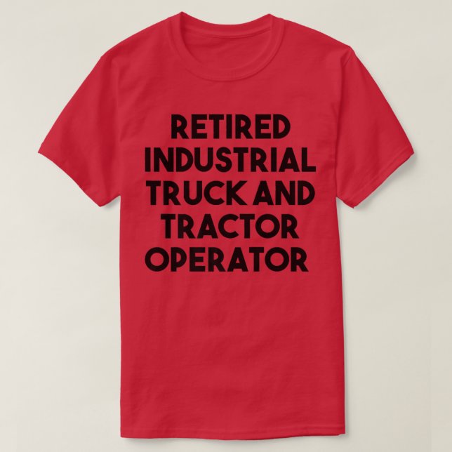 Camiseta Retired Industrial Truck Tractor Operator  (Diseño del anverso)