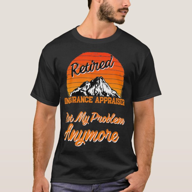 Camiseta Retired Insurance Appraiser Not My Problem Retirem (Anverso)