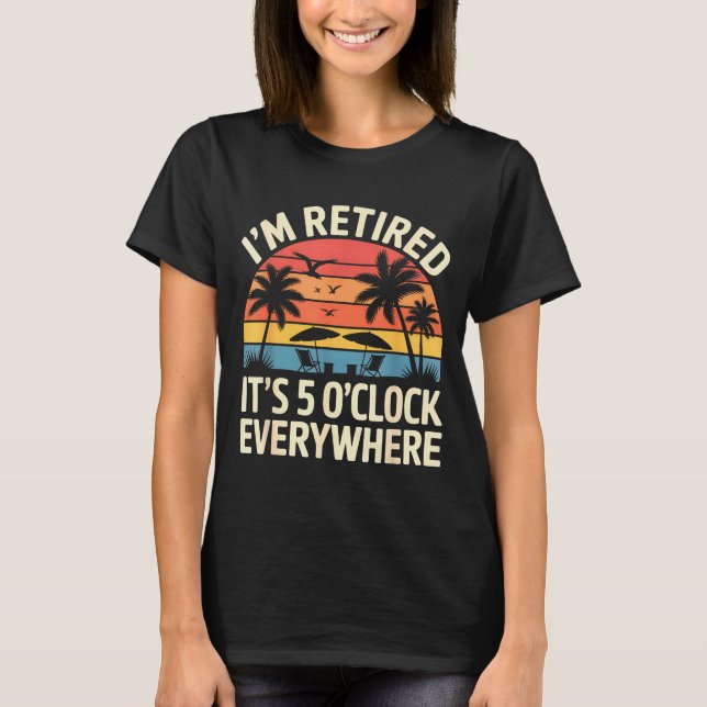 Camiseta Retired It's 5 O'clock Everywhere Retiree Celebrat (Anverso)