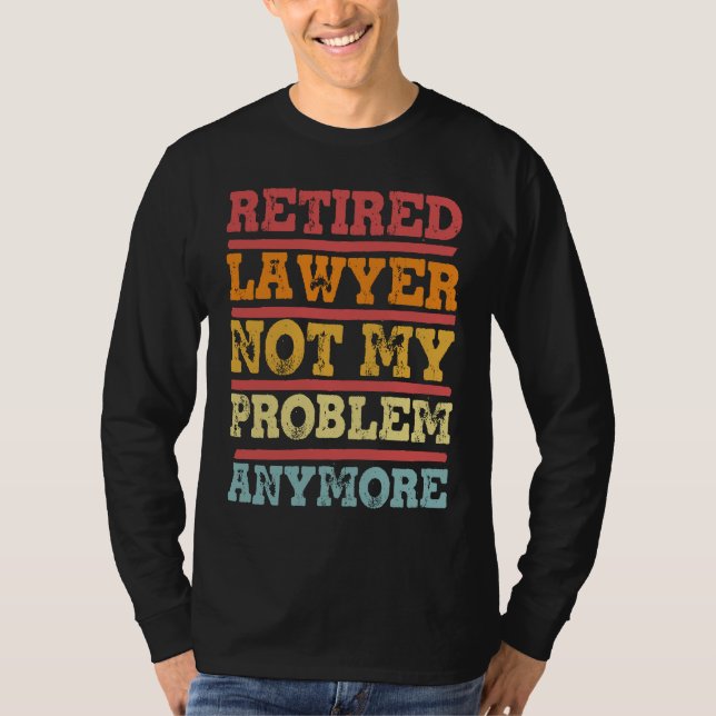 Camiseta Retired Lawyer Not My Problem Anymore  Retirement  (Anverso)
