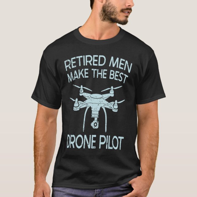 Camiseta Retired Men Make The Best Drone Pilot Quadcopter F (Anverso)